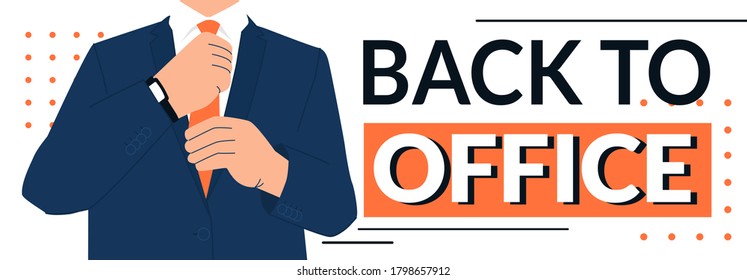 Back to office horizontal banner template. Male office worker in suit and white shirt tightening his tie and getting ready and bold text. After quarantine lockdown public spaces reopening.