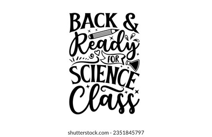 Back  ready for science class - School SVG Design Sublimation, Back To School Quotes, Calligraphy Graphic Design, Typography Poster with Old Style Camera and Quote.