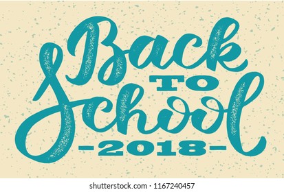 Back to school 2018 - hand-written text, words, typography, calligraphy, hand-lettering. Vector hand-writing in stamp grunge style, for banner, flyer, poster, sticker, label,  title, headline, emblem.
