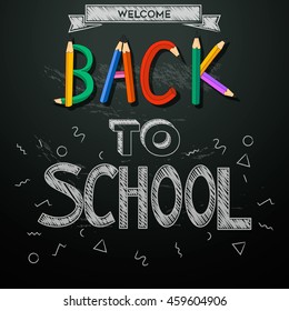 Back To School Background. Black Chalkboard With Composition Of Colorful Pencils And Chalk Drawn Text And Elements. Welcome To First Day Of School. Vector Illustration.