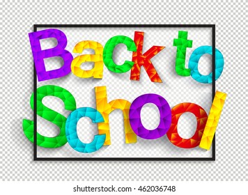 Back to school. Background the first of September. Polygonal colorful text for your design to the beginning of the school year.