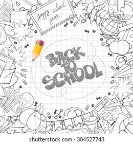 Back to School background with hand drawn doodle stationery and other school subjects arranged around text (lettering) written by pencil. Vector illustration.