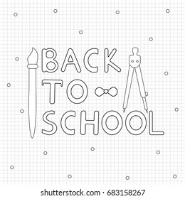 Back to school background from the hand drawn text, brush and school compass. Coloring page. Vector illustration
