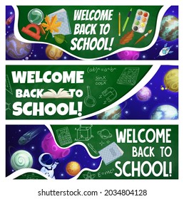 Back to school banners with cartoon galaxy, space planets, astronaut, science formulas and education items. Vector cards notebooks, paints and student stationery, bookmarks with cosmonaut and rocket