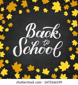 Back to school calligraphy hand lettering on chalkboard background surrounded by fall leaves. Vector template for typography poster, logo design, banner, flyer, greeting card, postcard, invitation.