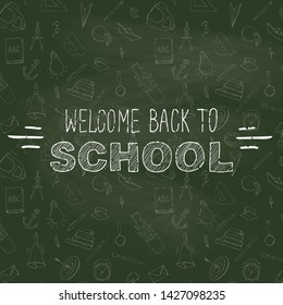 Back to school card. Funny  pattern with school supplies and creative elements.  Green chalkboard background. Welcome back to school  phrase.