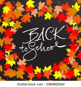 Back to school. Chalk lettering on blackboard surface. Typography poster with autumn leaves. Vector illustration.