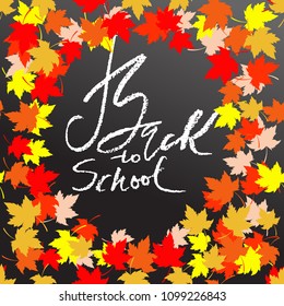 Back to school. Chalk lettering on blackboard surface. Typography poster with autumn leaves. Vector illustration.