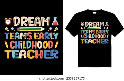 Back to school colorful typography Vector T shirt design. Dream Teams Early Childhood Teacher. Perfect for print item, Gift card,
poster, banner, graphic template, Apparel, POD.
