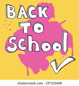 Back to school doodle lettering and check mark. Vector illustration with big pink ink blot at yellow background.