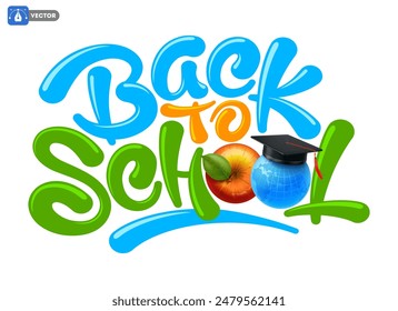 Back to school emblem design. Unusual calligraphy lettering with 3d realistic apple fruit and globe with graduation hat in place of letters o. Isolated Vector illustration