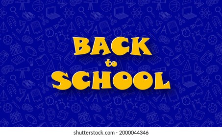 Back to school. Funny abstract banner in paper cut style. Yellow text on blue background with school elements doodle pattern. Vector illustration for poster, card, background, wallpaper.