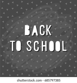 Back to school. Hand drawn lettering and triangle on classroom chalkboard for design card, school poster, childish t shirt, autumn banner, scrapbook, album, school wallpaper etc