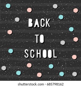 Back to school. Hand drawn lettering and round elements for design card, school poster, childish t shirt, autumn banner, scrapbook, album, school wallpaper etc