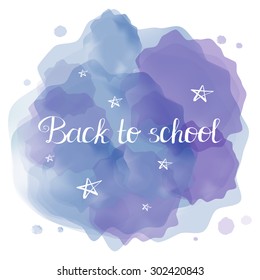 Back to school. Hand drawn typography quote on the backdrop. Design element for prints, cards, posters and templates. Watercolor simulation.