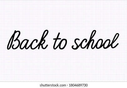 Back to school hand written text in notebook. Calligraphy greeting card to the start of classes. Сheckered sheet. Use as poster, banner, advertising.