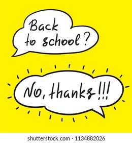 Back to school - handwritten funny anti-motivational quote. Speach bubbles with handwritten conversation . Print for school poster, t-shirt, bag, cups, postcard, flyer, sticker, badge.