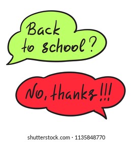 Back to school - handwritten funny anti-motivational quote. Speach bubbles with handwritten conversation . Print for school poster, t-shirt, bag, cups, postcard, flyer, sticker, badge.