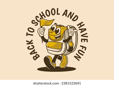 Back to school and have fun. Vintage mascot character illustration of walking school bag holding a flag