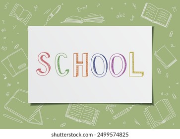Back to school illustration. A colorful word written on a note page. Color pencils drawing. A drawing of a school word on a sheet of white paper. School word on green school objects background.