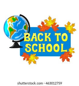 Back to school. Inscription.Globe, maple leaves. Vector illustration