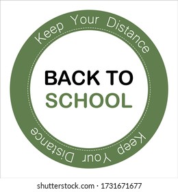 BACK TO SCHOOL, KEEP YOUR DISTANCE, Green Round Vector Illustration Sign For Post Covid-19 Coronavirus Pandemic, Covid Safe Economy And Environment Business Concept