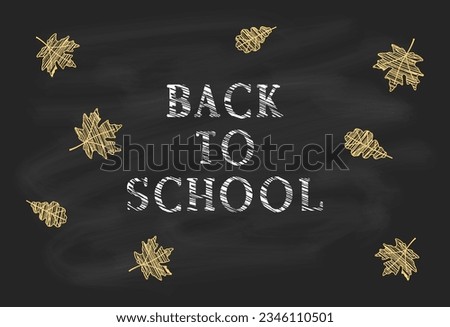 Back to school lettering quote, maple and oak leaves on a black chalkboard background. White chalk inscription and yellow autumn foliage. School and education concept, Knowledge Day. Vector invitation
