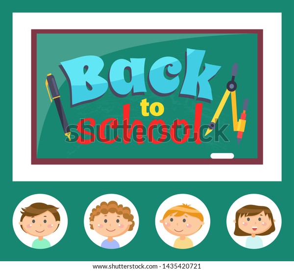 Back to school letters on green\
chalkboard, education cover decorated by stickers of pupils,\
smiling kids, pen and dividers, office equipment\
vector