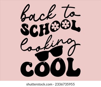 Back To School Looking  Cool Retro Svg Design,Back To School Retro Design,typography design for kindergarten pre k preschool, last and first day of school,happy, success,Welcome back to school Retro