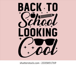  Back To School Looking Cool Svg Design,Back To school Svg,Teacher svg design, Teacher Gift ,School and Teach,Cut Files for Cricut,school, education, happy, success,Welcome back to school svg