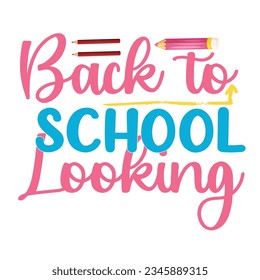 Back To School Looking, Happy back to school day shirt print template, typography design for kindergarten pre-k preschool, last and first day of school, 100 days of school shirt.