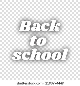 Back to school motivation inscription. White Icon with dropped natural gray Shadow at transparent Background. Illustration.