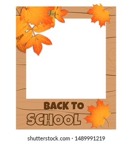 Back to school photo booth props, frame for September 1 event. Selfie concept. Back to school quotation on wooden background with orange maple and rowan leaves. Vector decoration for celebration