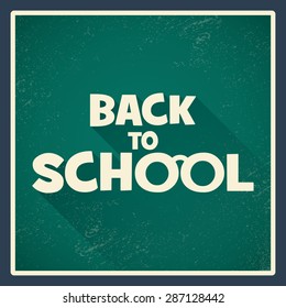 Back to school poster with green chalkboard and long shadow text. Vintage grunge worn background. Eps10 vector illustration.