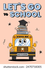 Cartel retro de la escuela. Vayamos a la escuela. Concepto de Educación. Personaje divertido de autobús escolar con libros y gorra de graduación. Ilustración vectorial contemporánea