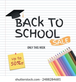 Back to School SALE, Layout - 12 Colored Pencils and Logo with Graduation Cap on Notebook Paper Background. Only This Week, Note 50% off, Square Shape.