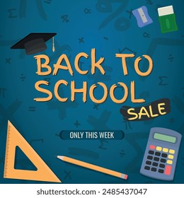 Back to School SALE, Layout and Logo - School Supplies around the Logo with Graduation Cap on Blue Background with Mathematical Symbols. Only This Week, Square Shape.