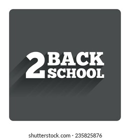 Back to school sign icon. Back 2 school symbol. Gray flat square button with shadow. Modern UI website navigation. Vector