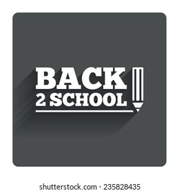 Back to school sign icon. Back 2 school pencil symbol. Gray flat square button with shadow. Modern UI website navigation. Vector