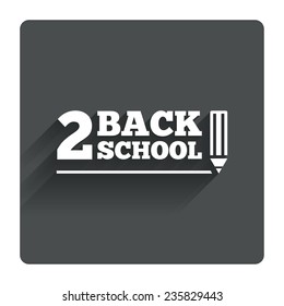 Back to school sign icon. Back 2 school pencil symbol. Gray flat square button with shadow. Modern UI website navigation. Vector