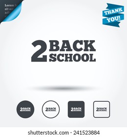 Back to school sign icon. Back 2 school symbol. Circle and square buttons. Flat design set. Thank you ribbon. Vector