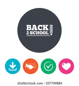 Back to school sign icon. Back 2 school pencil symbol. Download arrow, handshake, tick and heart. Flat circle buttons.
