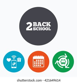 Back to school sign icon. Back 2 school symbol. Mobile payments, calendar and wifi icons. Bus shuttle.