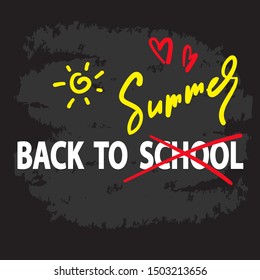Back to School / Summer- inspire  motivational quote. Hand drawn lettering. Youth slang, idiom. Print for inspirational poster, t-shirt, bag, cups, card, flyer, sticker, badge. Cute funny vector 
