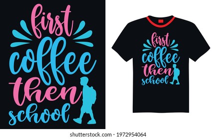 Back to school t shirt design first coffee then school T shirt, print template, lettering and typography design.
