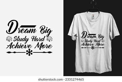 
Back To School T shirt design Dream Big, Study Hard, Achieve More vector template