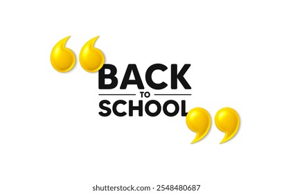 Back to school tag. 3d quotation marks with text. Education offer. End of vacation slogan. Back to school message. Phrase banner with 3d double quotes. Vector