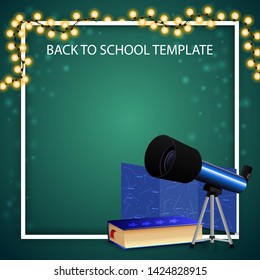 Back to school template for your arts with garland, place for text, telescope, a map of the constellations and the encyclopedia of astronomy