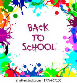 Back to school text. Vector abstract frame from color ink blobs. Colorful ink abstract frame background. Grunge splatters