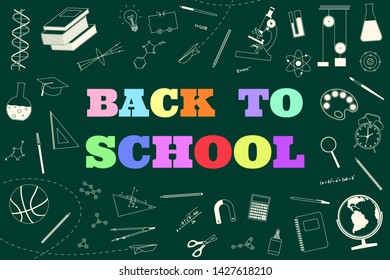 Back to school Vector background with school supplies, supplies, educational formulas around the text. Multicolored inscription and bright illustrations isolated on dark green background.